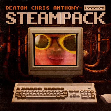 Deaton Chris Anthony - Steampack - Dynamic drum breaks, filtered beats, synth basslines, melodies and more!