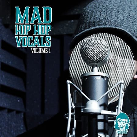 Mad Hip Hop Vocals Vol 1 - A vocal pack featuring gritty, rhythmic rhymes
