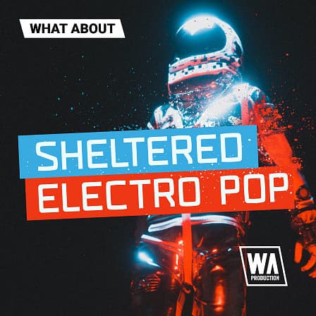 What About: Sheltered Electro Pop - Electro Pop Drums, Melody Loops, Serum Presets, MIDI, Synth Shots, and FX