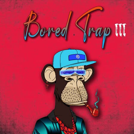 Bored Trap III - Must-have samples to help you produce your next hit track
