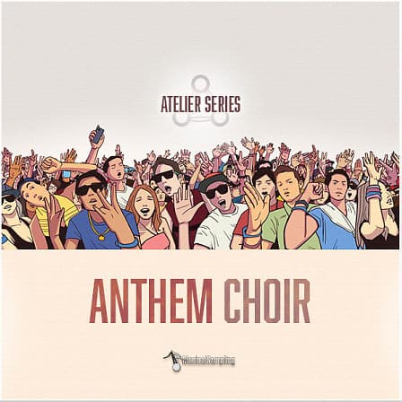 Atelier Series Anthem Choir - The first legato choir library produced for pop, rock, and big anthemic genres