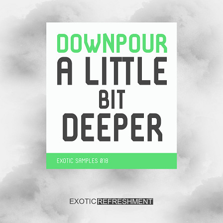 Downpour A Little Bit Deeper - 186 loops and one shots ready to use in Deep House & Downtempo productions
