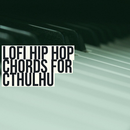 Lofi Hip Hop Chords for Cthulhu - Your new go-to preset collection for rich, harmonious and Jazzy-sounding chords!