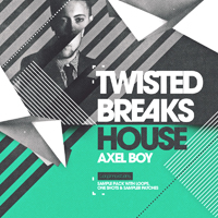 Axel Boy - Twisted Breaks House - The best of Nu Breaks and Breaks House for your music