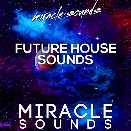 Future House Sounds - Miracle Sounds are excited to present Future House Sounds!