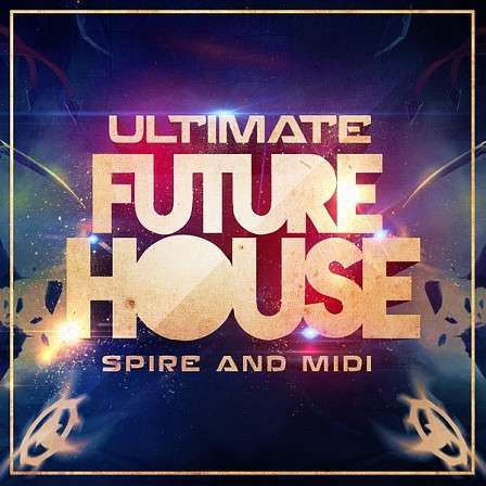 Ultimate Future House Spire & MIDI - Presets inspired by all the top Future House artists from across the world
