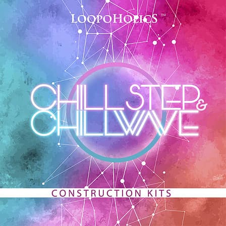 Chillstep & Chillwave: Construction Kits - Loopoholics gives you instant access to skills and secrets of top producers