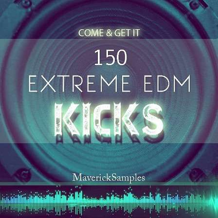 Come & Get It: Extreme EDM Kicks - 150 EDM kicks created using the highest quality analogue and digital equipment
