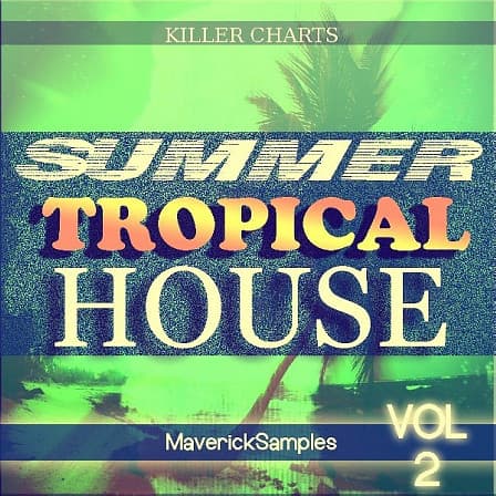Killer Charts: Summer Tropical House Vol 2 - Six Construction Kits containing everything you need to build hot Summer hits