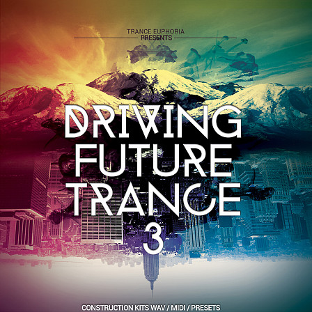 Driving Future Trance 3 - 20 Trance Construction Kits WAV, MIDI and free Spire Presets