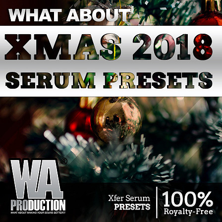What About: Xmas 2018 Serum Presets - 370 Presets for the hottest synth on the market