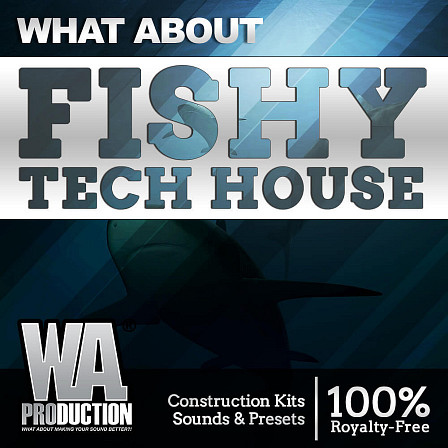 What About: Fishy Tech House - W. A. Production puts that ripping groove & energetic soul back into Tech-House
